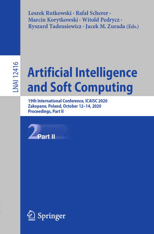 Book cover of Artificial Intelligence and Soft Computing: 19th International Conference, ICAISC 2020, Zakopane, Poland, October 12-14, 2020, Proceedings, Part II (1st ed. 2020) (Lecture Notes in Computer Science #12416)
