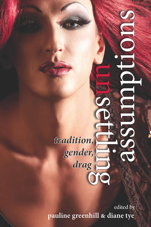 Unsettling Assumptions: Tradition, Gender, Drag (G - Reference, Information And Interdisciplinary Subjects Ser.)