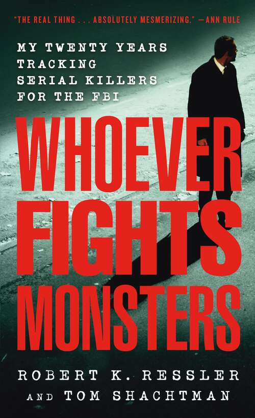 Book cover of Whoever Fights Monsters: My Twenty Years Tracking Serial Killers For The Fbi