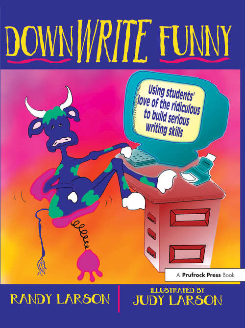 Book cover of DownWRITE Funny: Using Students' Love of the Ridiculous to Build Serious Writing Skills (Grades 7-12)