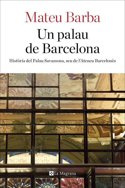 Book cover of Un palau de Barcelona: Història del palau Savassona, seu de l’Ateneu Barcelonès