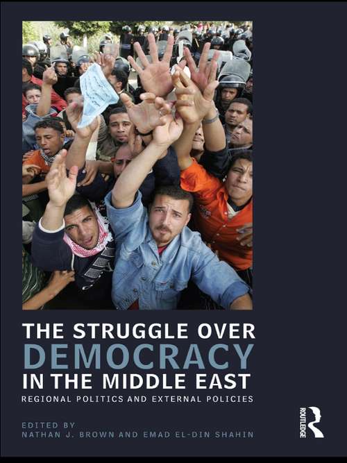 The Struggle over Democracy in the Middle East: Regional Politics and External Policies (UCLA Center for Middle East Development (CMED) series)