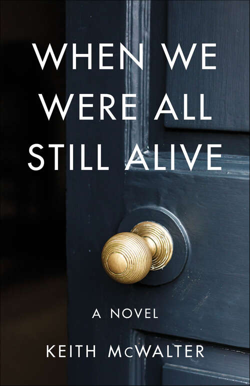 Book cover of When We Were All Still Alive: A Novel