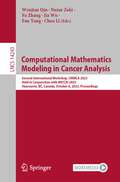 Computational Mathematics Modeling in Cancer Analysis: Second International Workshop, CMMCA 2023, Held in Conjunction with MICCAI 2023, Vancouver, BC, Canada, October 8, 2023, Proceedings (Lecture Notes in Computer Science #14243)