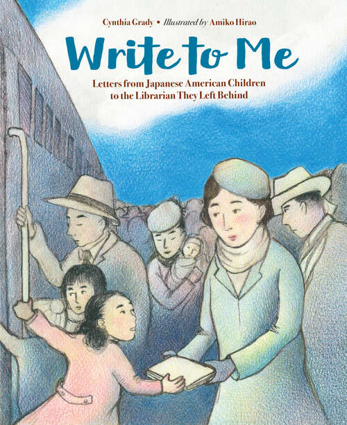 Book cover of Write to Me: Letters from Japanese American Children to the Librarian They Left Behind