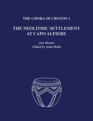 Book cover of The Chora of Croton 1: The Neolithic Settlement at Capo Alfiere