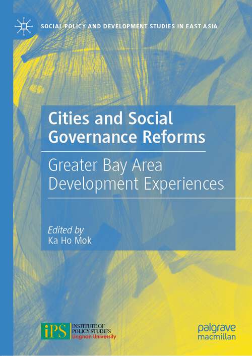 Cities and Social Governance Reforms: Greater Bay Area Development Experiences (Social Policy and Development Studies in East Asia)