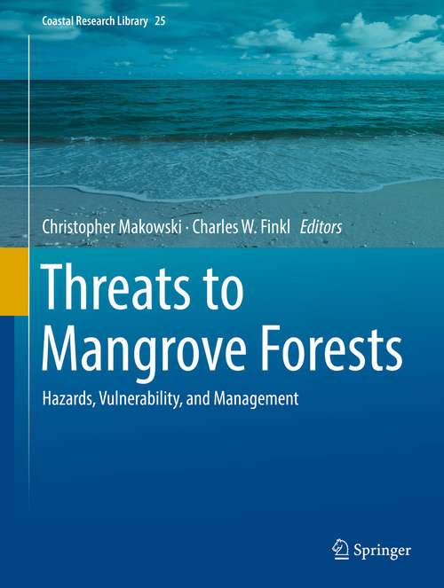 Threats to Mangrove Forests: Hazards, Vulnerability, And Management (Coastal Research Library #25)