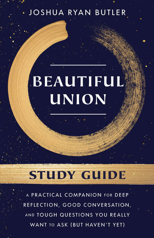 Book cover of Beautiful Union Study Guide: A Practical Companion for Deep Reflection, Good Conversation, and Tough Questions You Really Want to Ask (But Haven't Yet)