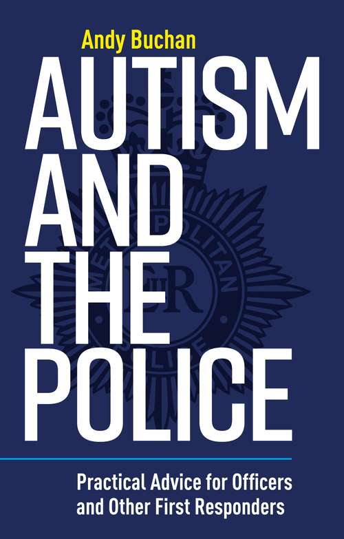 Book cover of Autism and the Police: Practical Advice for Officers and Other First Responders