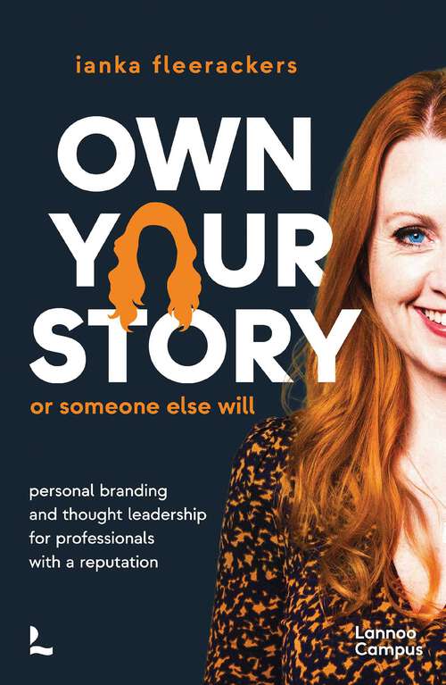 Book cover of Own your story. Or someone else will: Personal branding and thought leadership for professionals with a reputation (Lannoo Campus)