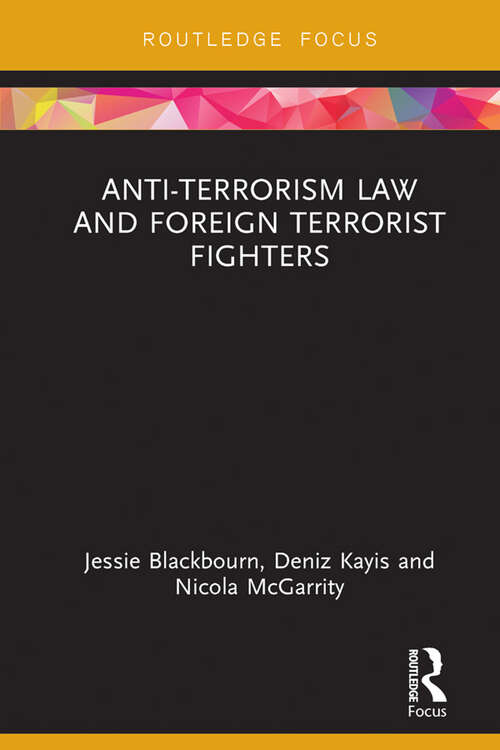 Anti-Terrorism Law and Foreign Terrorist Fighters (Routledge Research in Terrorism and the Law)