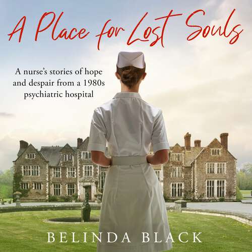 Book cover of A Place for Lost Souls: A nurse's stories of hope and despair from a 1980s psychiatric hospital