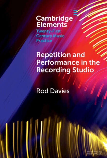 Book cover of Elements in Twenty-First Century Music Practice: Repetition and Performance in the Recording Studio