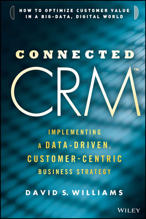 Connected CRM: Implementing A Data-driven, Customer-centric Business Strategy