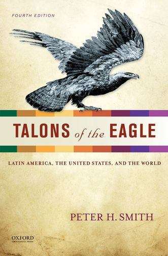 Talons of the Eagle: Latin America, the United States, and the World (Fourth Edition)