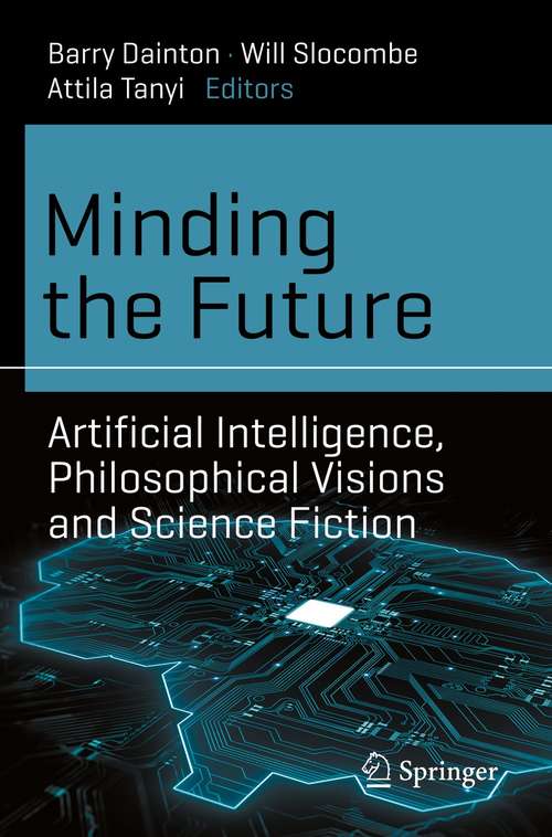 Book cover of Minding the Future: Artificial Intelligence, Philosophical Visions and Science Fiction (1st ed. 2021) (Science and Fiction)