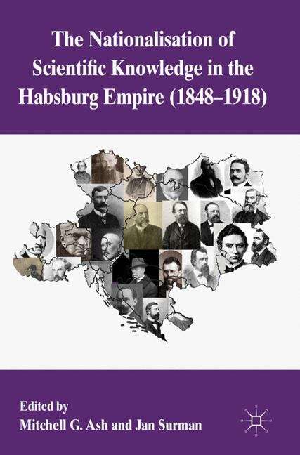 The Nationalization of Scientific Knowledge in the Habsburg Empire, 1848–1918