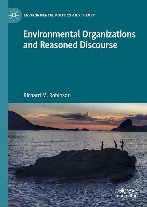 Book cover of Environmental Organizations and Reasoned Discourse (1st ed. 2021) (Environmental Politics and Theory)