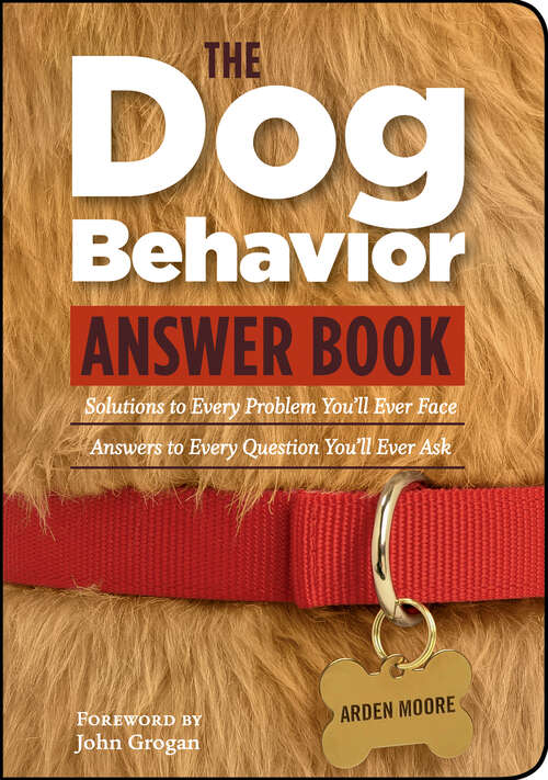 Book cover of The Dog Behavior Answer Book: Practical Insights & Proven Solutions for Your Canine Questions