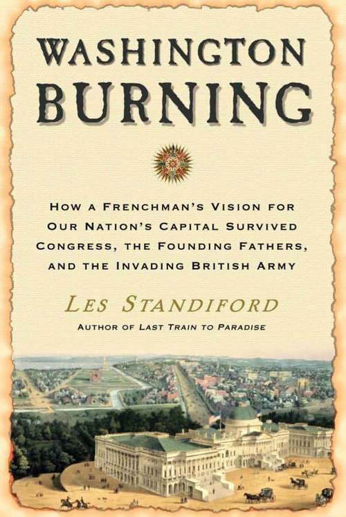 Book cover of Washington Burning: How A Frenchman's Vision for Our Nation's Capital Survived Congress, the Founding Fathers, and the Invading British Army