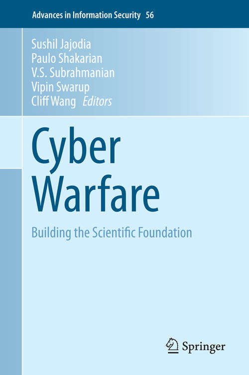 Cyber Warfare: Building the Scientific Foundation (Advances in Information Security #56)