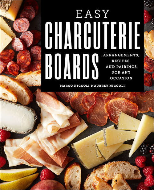Book cover of Easy Charcuterie Boards: Arrangements, Recipes, and Pairings for Any Occasion