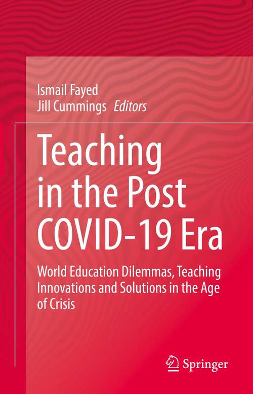 Teaching in the Post COVID-19 Era: World Education Dilemmas, Teaching Innovations and Solutions in the Age of Crisis