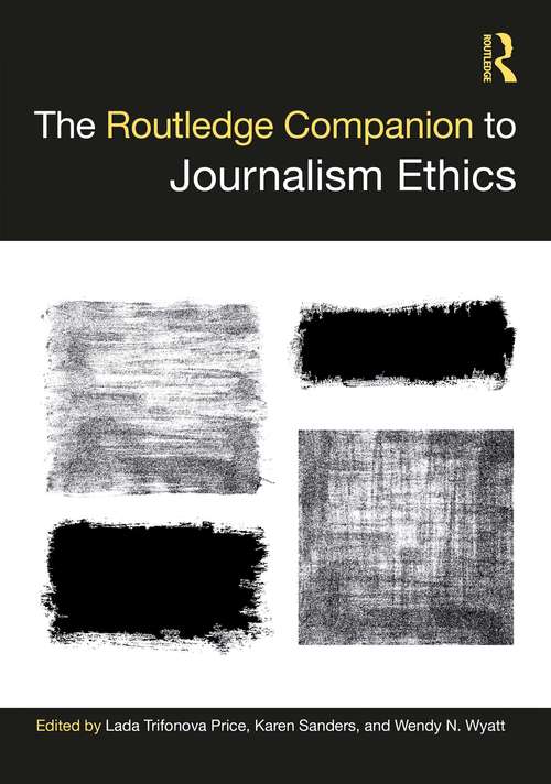 The Routledge Companion to Journalism Ethics (Routledge Media and Cultural Studies Companions)