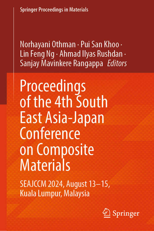 Book cover of Proceedings of the 4th South East Asia-Japan Conference on Composite Materials: SEAJCCM 2024, August 13–15, Kuala Lumpur, Malaysia (Springer Proceedings in Materials #82)