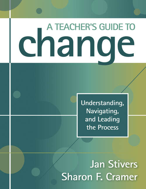 A Teacher's Guide to Change: Understanding, Navigating, and Leading the Process