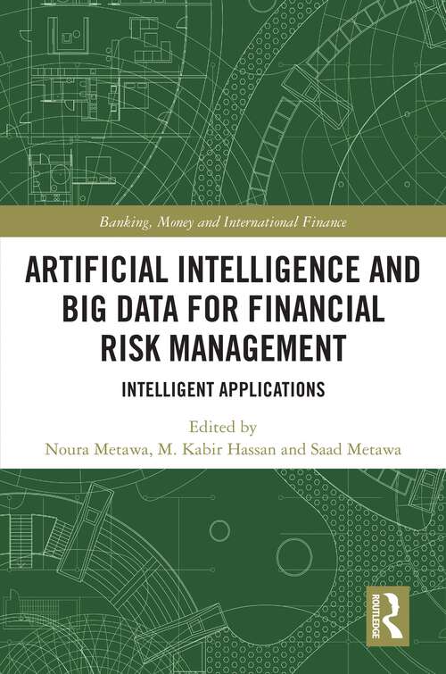 Artificial Intelligence and Big Data for Financial Risk Management: Intelligent Applications (Banking, Money and International Finance)