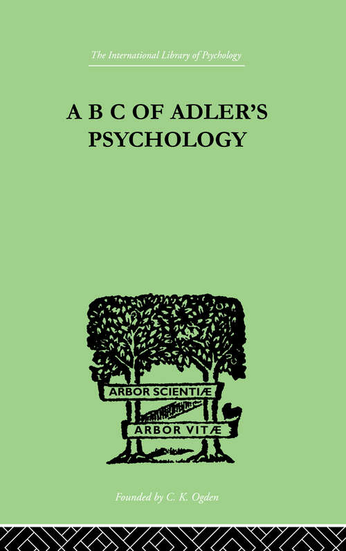 A B C Of Adler'S Psychology (International Library Of Psychology Ser.)