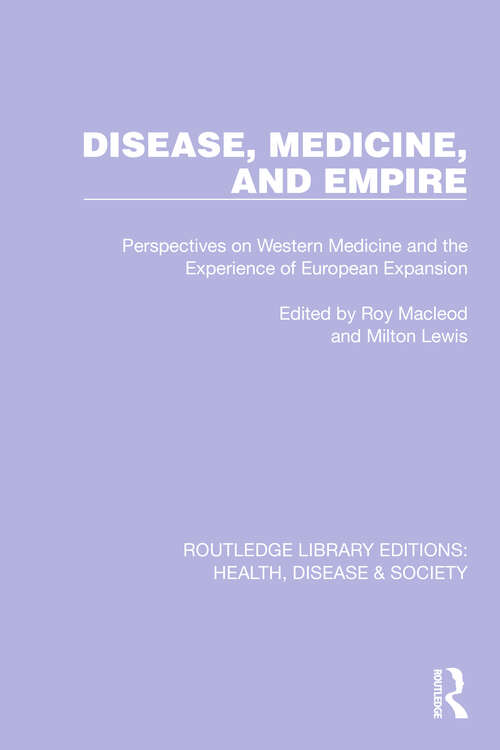 Book cover of Disease, Medicine and Empire: Perspectives on Western Medicine and the Experience of European Expansion (Routledge Library Editions: Health, Disease and Society #19)