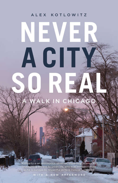 Book cover of Never a City So Real: A Walk in Chicago (Chicago Visions and Revisions)