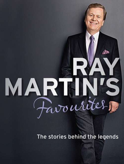 Ray Martin's favourites: the stories behind the scenes