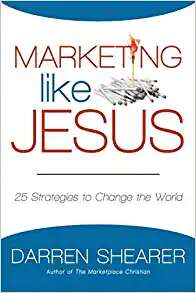 Book cover of Marketing Like Jesus: 25 Strategies To Change The World