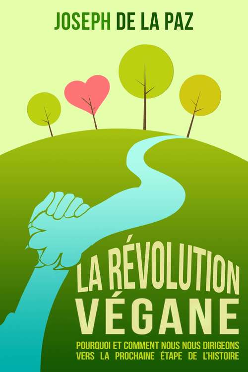 La Révolution Végane: Pourquoi et comment nous nous dirigeons vers la prochaine étape de l'Histoire