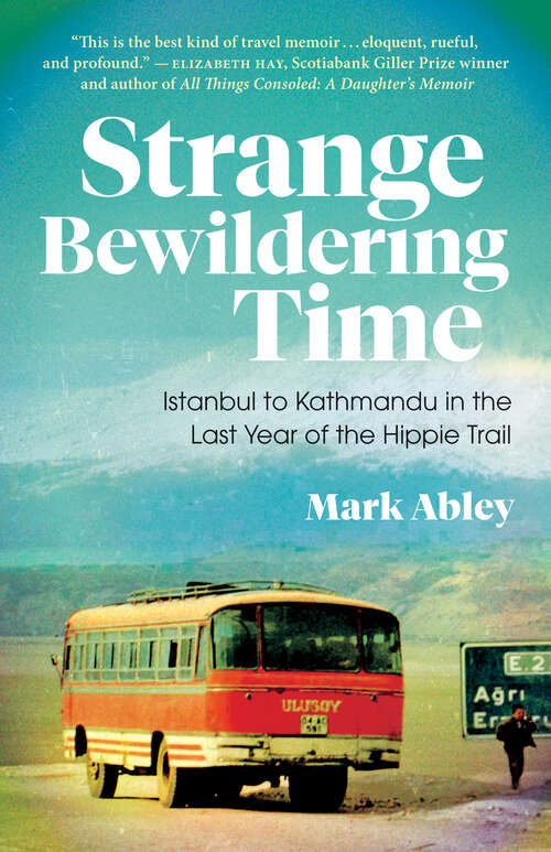 Book cover of Strange Bewildering Time: Istanbul to Kathmandu in the Last Year of the Hippie Trail