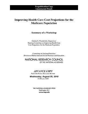 Book cover of Improving Health Care Cost Projections for the Medicare Population: Summary of a Workshop