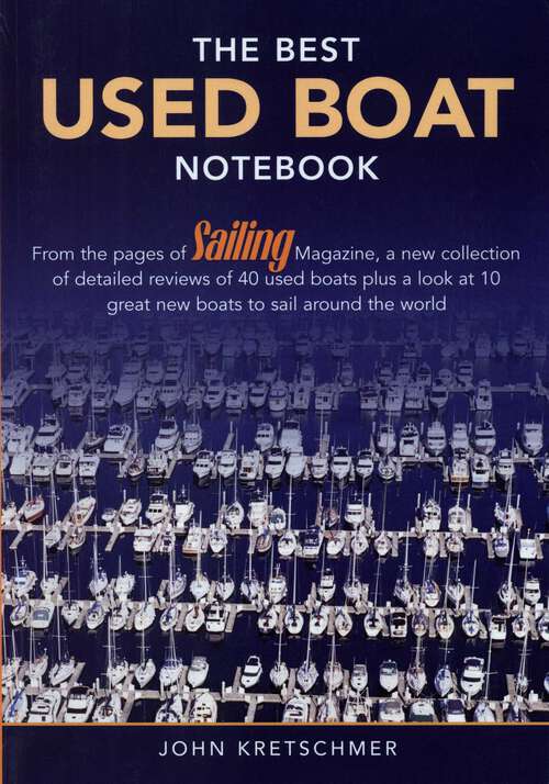 Book cover of The Best Used Boat Notebook: From the Pages of Sailing Mazine, a New Collection of Detailed Reviews of 40 Used Boats plus a Look at 10 Great Used Boats to Sail Around the World