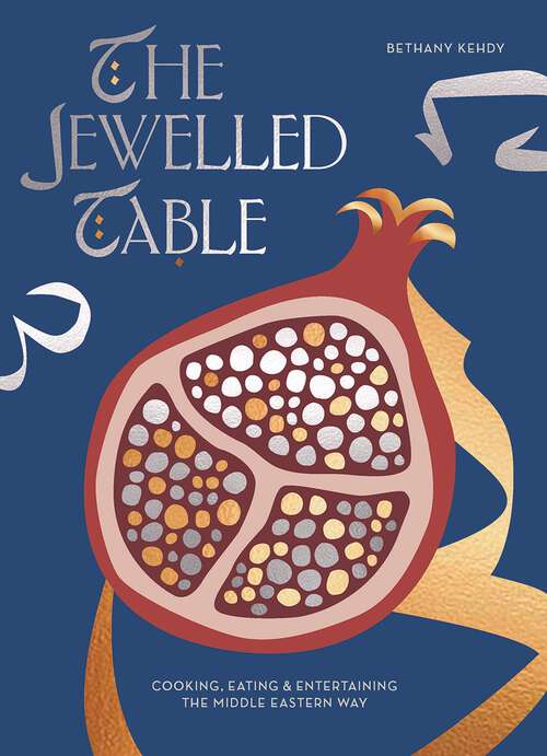 Book cover of The Jewelled Table: Cooking, Eating and Entertaining the Middle Eastern Way