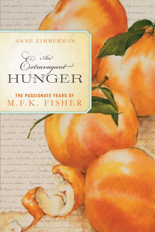 Book cover of An Extravagant Hunger: The Passionate Years of M. F. K. Fisher