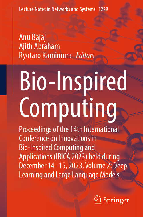 Book cover of Bio-Inspired Computing: Proceedings of the 14th International Conference on Innovations in Bio-Inspired Computing and Applications (IBICA 2023) held during December 14-15, 2023, Volume 2: Deep Learning and Large Language Models (Lecture Notes in Networks and Systems #1229)