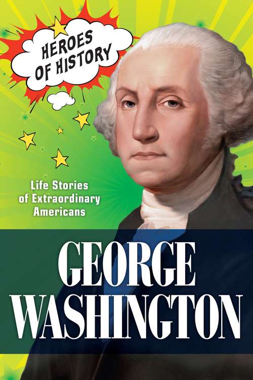 Book cover of George Washington: Life Stories of Extraordinary Americans (TIME Heroes of History #2)