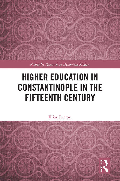 Book cover of Higher Education in Constantinople in the Fifteenth Century (1) (Routledge Research in Byzantine Studies)