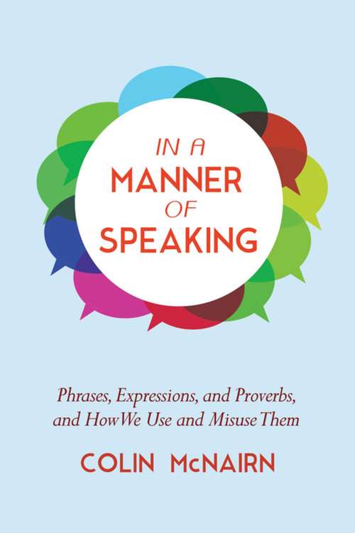 Book cover of In a Manner of Speaking: Phrases, Expressions, and Proverbs and How We Use and Misuse Them