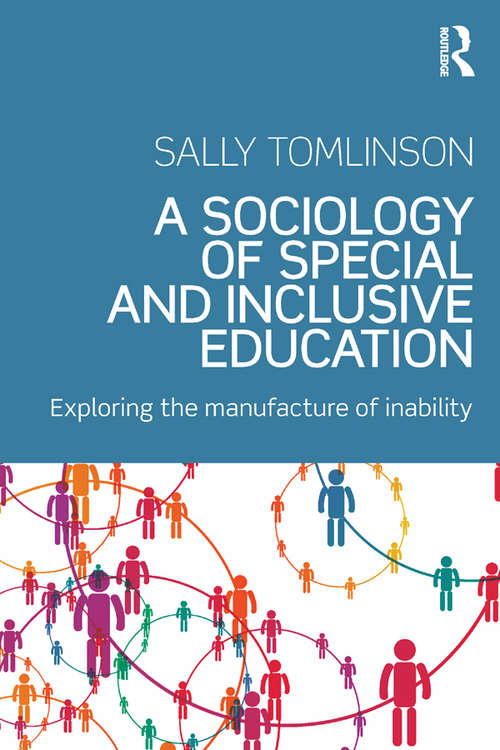 A Sociology of Special and Inclusive Education: Exploring the manufacture of inability