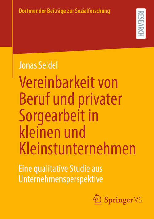 Book cover of Vereinbarkeit von Beruf und privater Sorgearbeit in kleinen und Kleinstunternehmen: Eine qualitative Studie aus Unternehmensperspektive (Dortmunder Beiträge zur Sozialforschung)