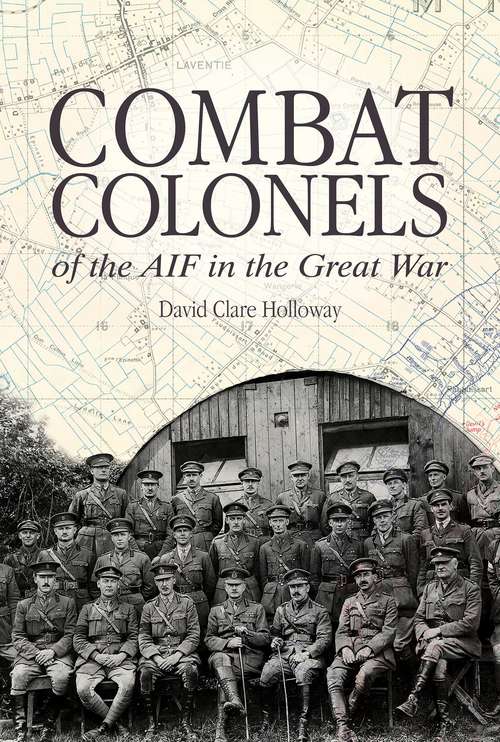 Combat Colonels: of the AIF in the Great War